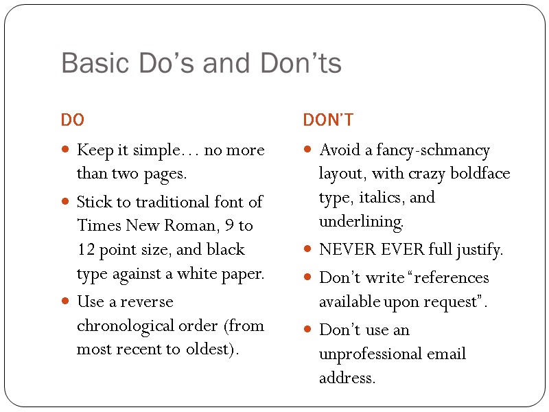 Basic Do’s and Don’ts DO DON’T Keep it simple… no more than two pages.